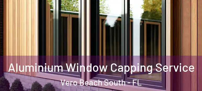 Aluminium Window Capping Service Vero Beach South - FL