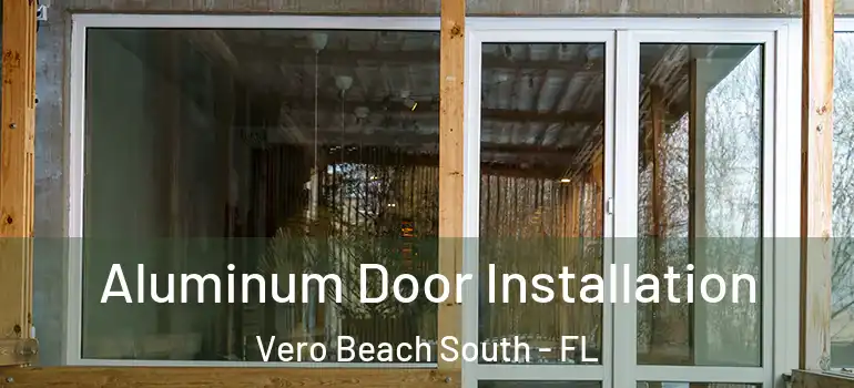 Aluminum Door Installation Vero Beach South - FL