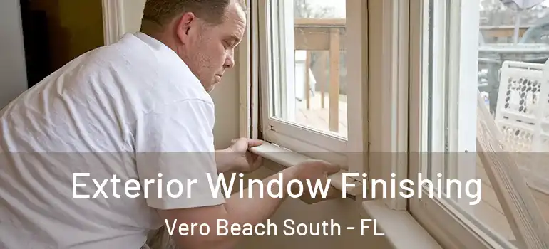Exterior Window Finishing Vero Beach South - FL