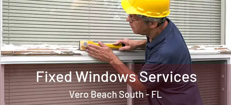 Fixed Windows Services Vero Beach South - FL