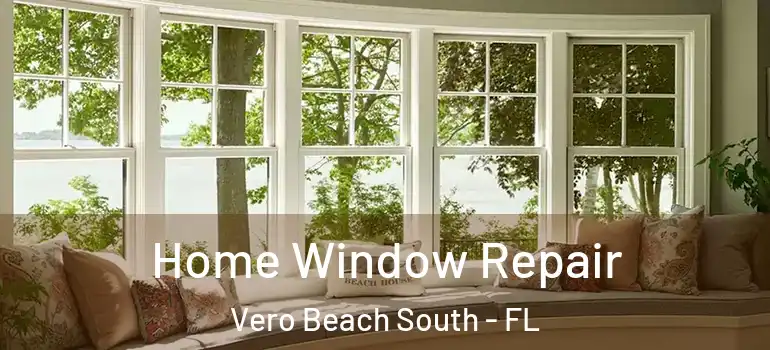 Home Window Repair Vero Beach South - FL
