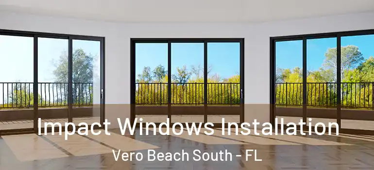 Impact Windows Installation Vero Beach South - FL