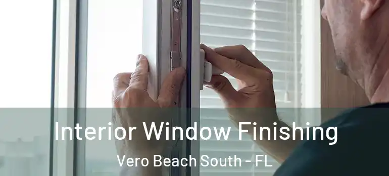 Interior Window Finishing Vero Beach South - FL