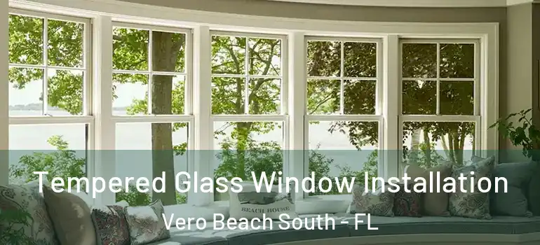  Tempered Glass Window Installation Vero Beach South - FL