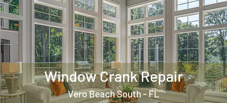Window Crank Repair Vero Beach South - FL