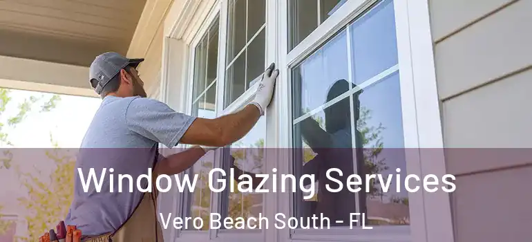Window Glazing Services Vero Beach South - FL