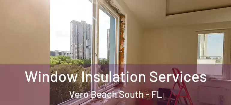 Window Insulation Services Vero Beach South - FL