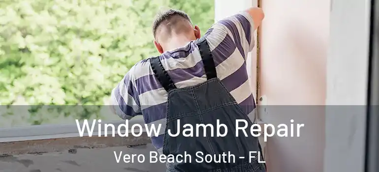 Window Jamb Repair Vero Beach South - FL