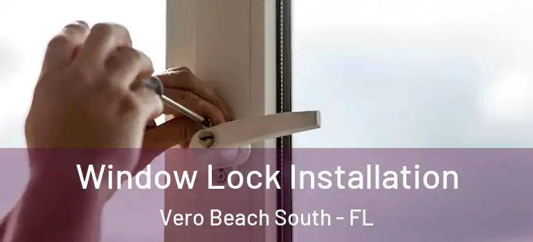  Window Lock Installation Vero Beach South - FL