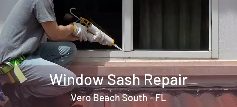 Window Sash Repair Vero Beach South - FL