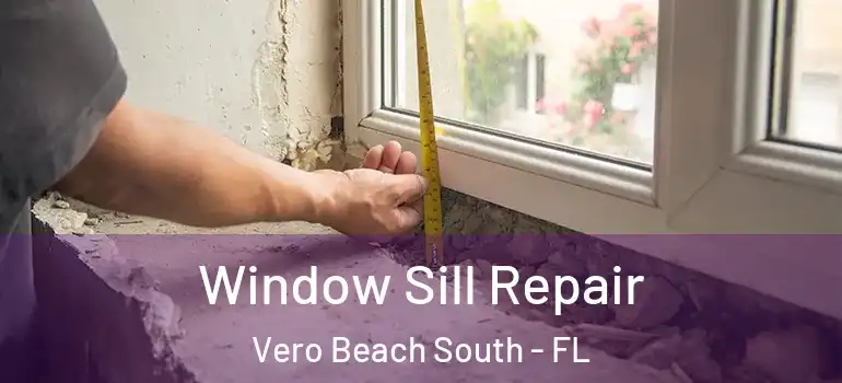 Window Sill Repair Vero Beach South - FL